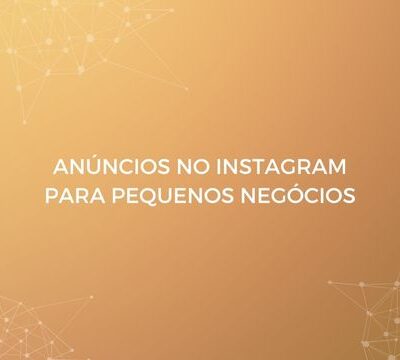 Anúncios no Instagram para Pequenos Negócios